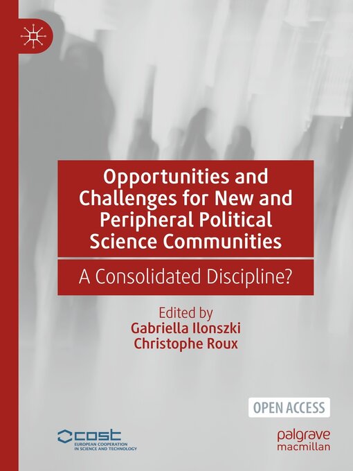 Title details for Opportunities and Challenges for New and Peripheral Political Science Communities by Gabriella Ilonszki - Available